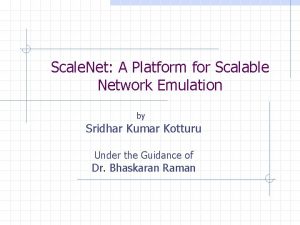 Scale Net A Platform for Scalable Network Emulation