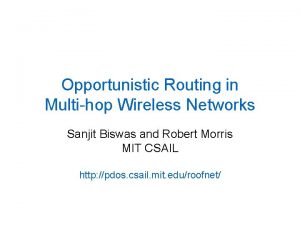 Opportunistic Routing in Multihop Wireless Networks Sanjit Biswas