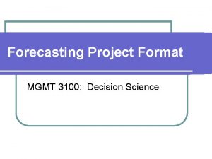 Forecasting Project Format MGMT 3100 Decision Science Assumptions