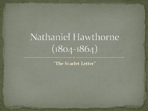 Nathaniel Hawthorne 1804 1864 The Scarlet Letter Hawthornes