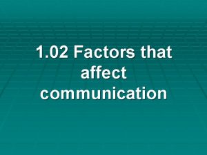 1 02 Factors that affect communication Factors that