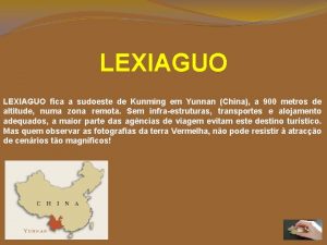 LEXIAGUO fica a sudoeste de Kunming em Yunnan