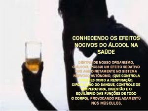 CONHECENDO OS EFEITOS NOCIVOS DO LCOOL NA SADE