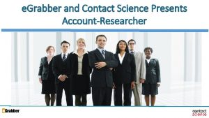 e Grabber and Contact Science Presents AccountResearcher 1