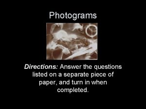 Photograms Directions Answer the questions listed on a