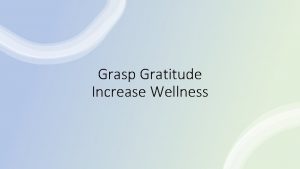 Grasp Gratitude Increase Wellness Gratitude is one of