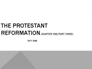 THE PROTESTANT REFORMATION CHAPTER ONEPART THREE 1517 1648