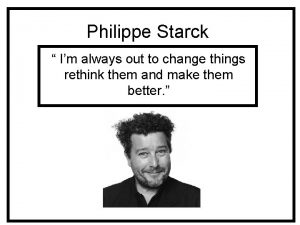 Philippe Starck Im always out to change things