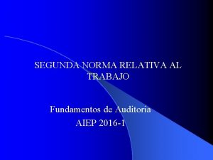 SEGUNDA NORMA RELATIVA AL TRABAJO Fundamentos de Auditoria
