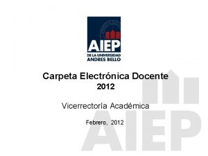Carpeta Electrnica Docente 2012 Vicerrectora Acadmica Febrero 2012
