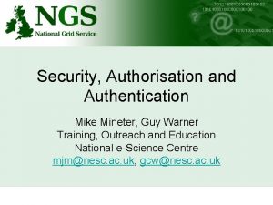 Security Authorisation and Authentication Mike Mineter Guy Warner