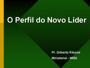 O Perfil do Novo Lder Pr Gilberto Ribeiro