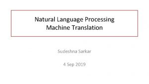 Natural Language Processing Machine Translation Sudeshna Sarkar 4