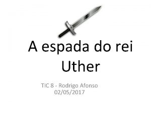 A espada do rei Uther TIC 8 Rodrigo