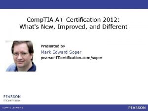 Comp TIA A Certification 2012 Whats New Improved