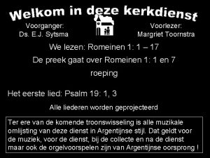 Voorganger Ds E J Sytsma Voorlezer Margriet Toornstra