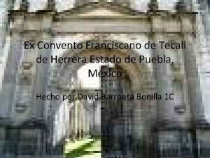 Ex Convento Franciscano de Tecali de Herrera Estado