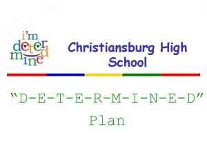 Christiansburg High School DETERMINED Plan Determine What is