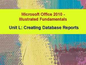 Microsoft Office 2010 Illustrated Fundamentals Unit L Creating
