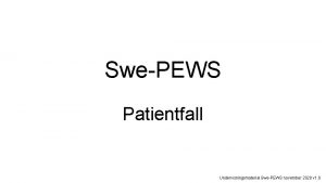 SwePEWS Patientfall Undervisningsmaterial SwePEWS november 2020 v 1