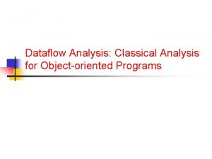 Dataflow Analysis Classical Analysis for Objectoriented Programs Announcements