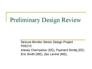 Preliminary Design Review Seizure Monitor Senior Design Project