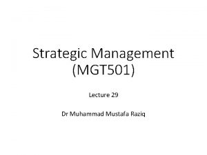 Strategic Management MGT 501 Lecture 29 Dr Muhammad