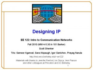 Designing IP EE 122 Intro to Communication Networks