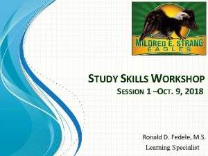 STUDY SKILLS WORKSHOP SESSION 1 OCT 9 2018
