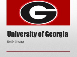 University of Georgia Emily Hodges UGA is a