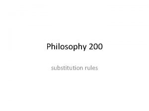 Philosophy 200 substitution rules Substitution Sometimes when you