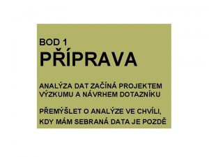 BOD 1 PPRAVA ANALZA DAT ZAN PROJEKTEM VZKUMU