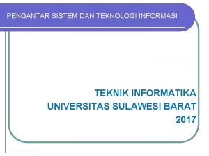 PENGANTAR SISTEM DAN TEKNOLOGI INFORMASI TEKNIK INFORMATIKA UNIVERSITAS