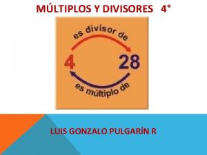 MLTIPLOS Y DIVISORES 4 LUIS GONZALO PULGARN R