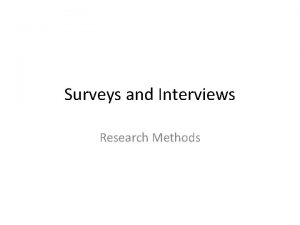 Surveys and Interviews Research Methods Interviewing and Surveys