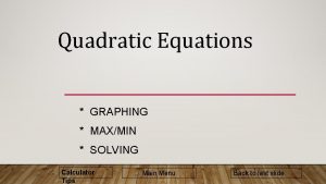 Quadratic Equations GRAPHING MAXMIN SOLVING Calculator Tips Main