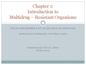 Chapter 1 Introduction to Multidrug Resistant Organisms TEXAS