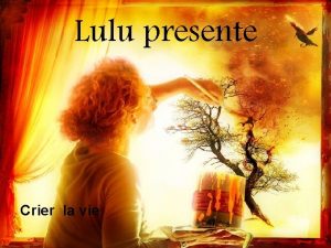 Lulu presente Crier la vie Nous passons le