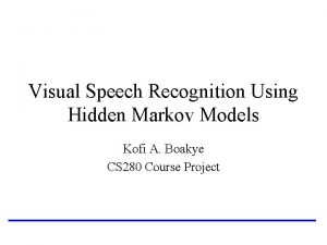 Visual Speech Recognition Using Hidden Markov Models Kofi