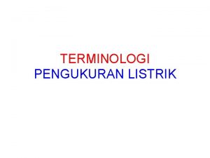 TERMINOLOGI PENGUKURAN LISTRIK 1 AKURASI KETELITIAN KAMUS TEPAT