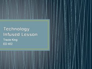 Technology Infused Lesson Tracie King ED 402 Welcome