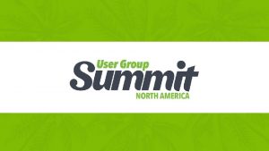 Welcome First Timers to User Group Summit and