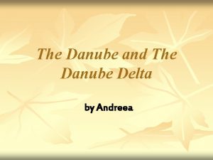 The Danube and The Danube Delta by Andreea
