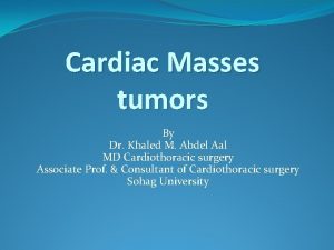 Cardiac Masses tumors By Dr Khaled M Abdel