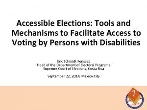 Accessible Elections Tools and Mechanisms to Facilitate Access