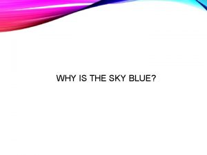 WHY IS THE SKY BLUE RADIATION Radiation is