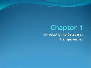 Chapter 1 Introduction to Databases Transparencies Objectives Common