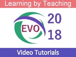 Learning by Teaching Video Tutorials Learning by Teaching