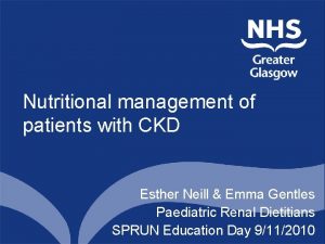 Nutritional management of patients with CKD Esther Neill