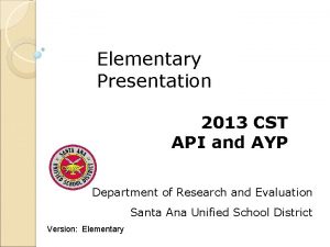 Elementary Presentation 2013 CST API and AYP Department